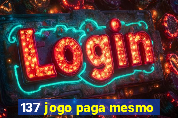 137 jogo paga mesmo